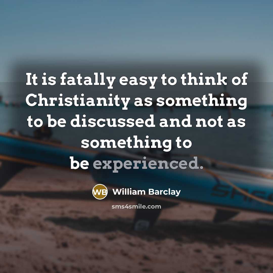 “It is fatally easy to think of Christianity as something…” quote by William Barclay