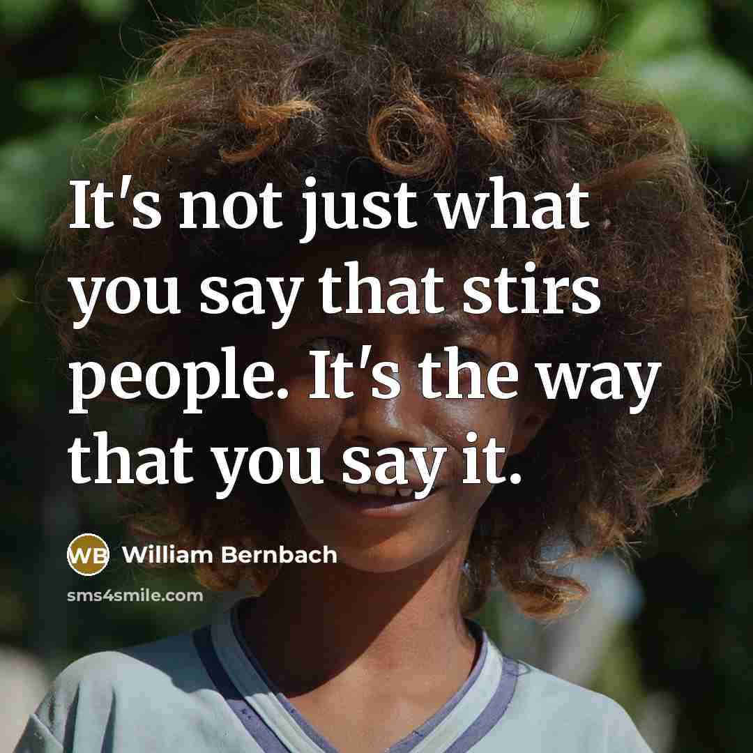 “It's not just what you say that stirs people. It's…” quote by William Bernbach
