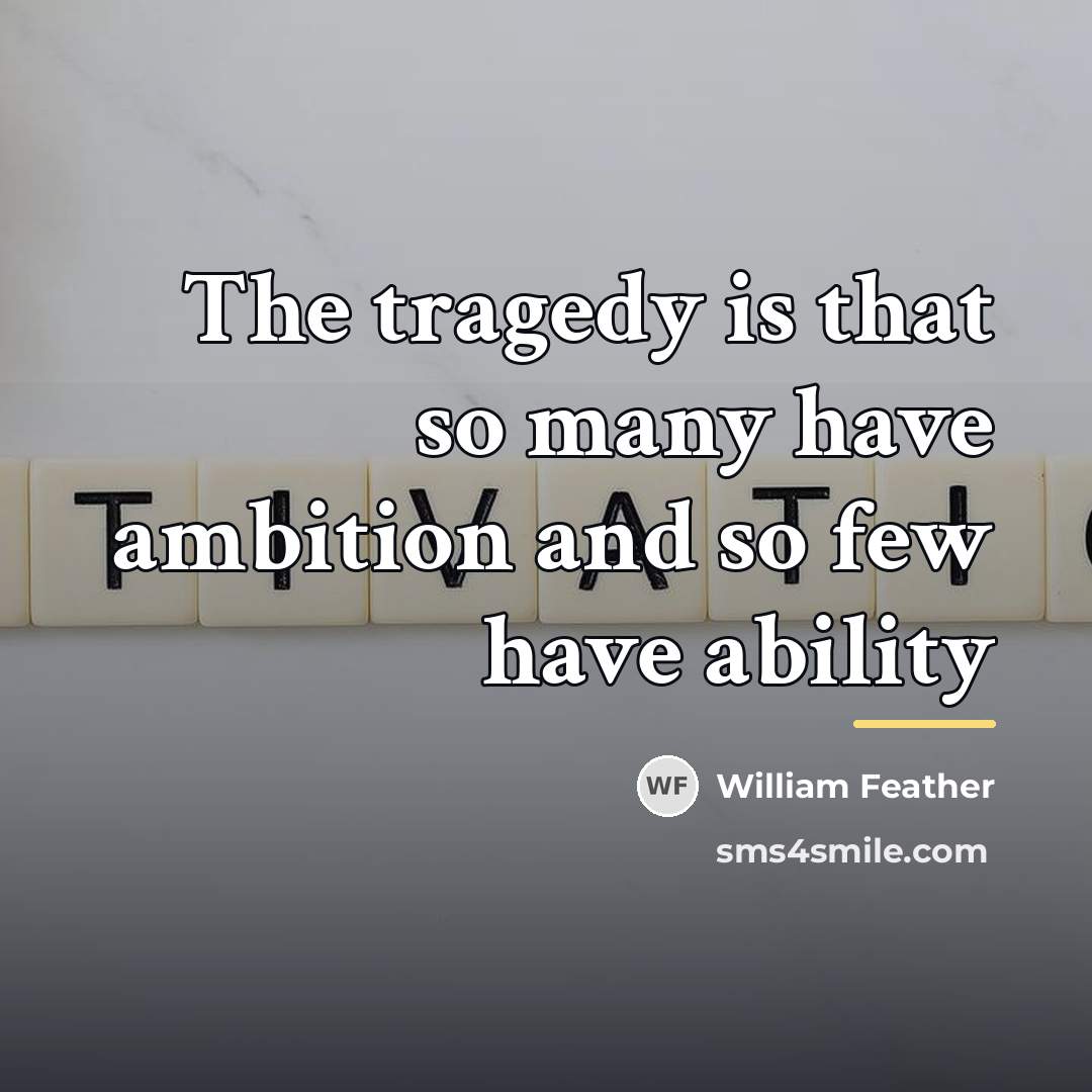 “The tragedy is that so many have ambition and so…” quote by William Feather