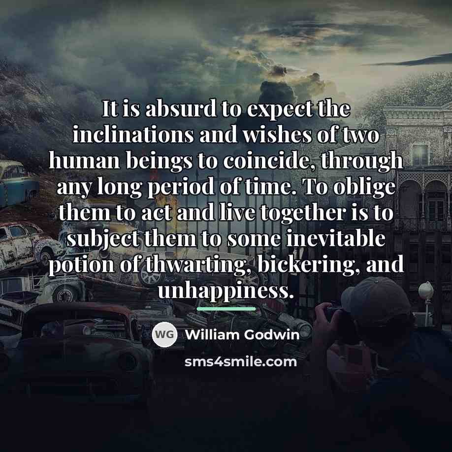 “It is absurd to expect the inclinations and wishes of…” quote by William Godwin