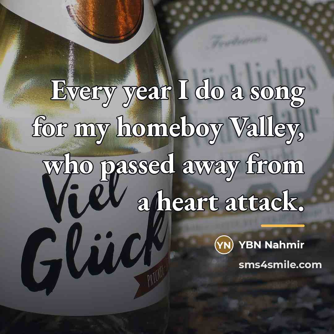 “Every year I do a song for my homeboy Valley,…” quote by YBN Nahmir