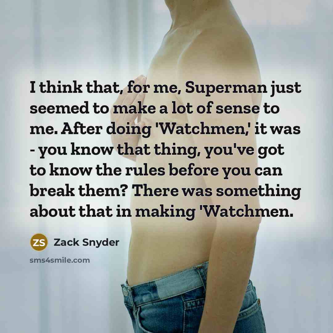 “I think that, for me, Superman just seemed to make…” quote by Zack Snyder