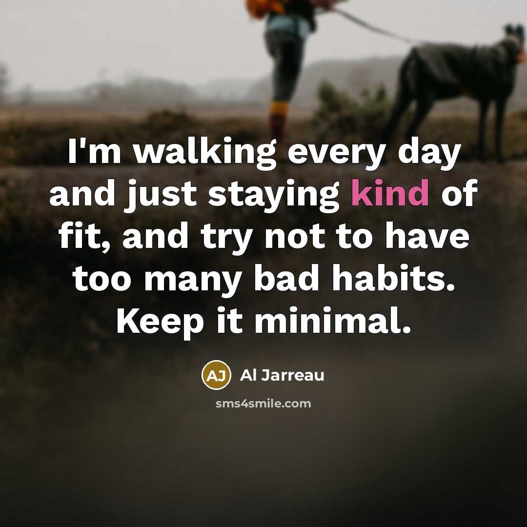 “I'm walking every day and just staying kind of fit,…” quote by Al Jarreau