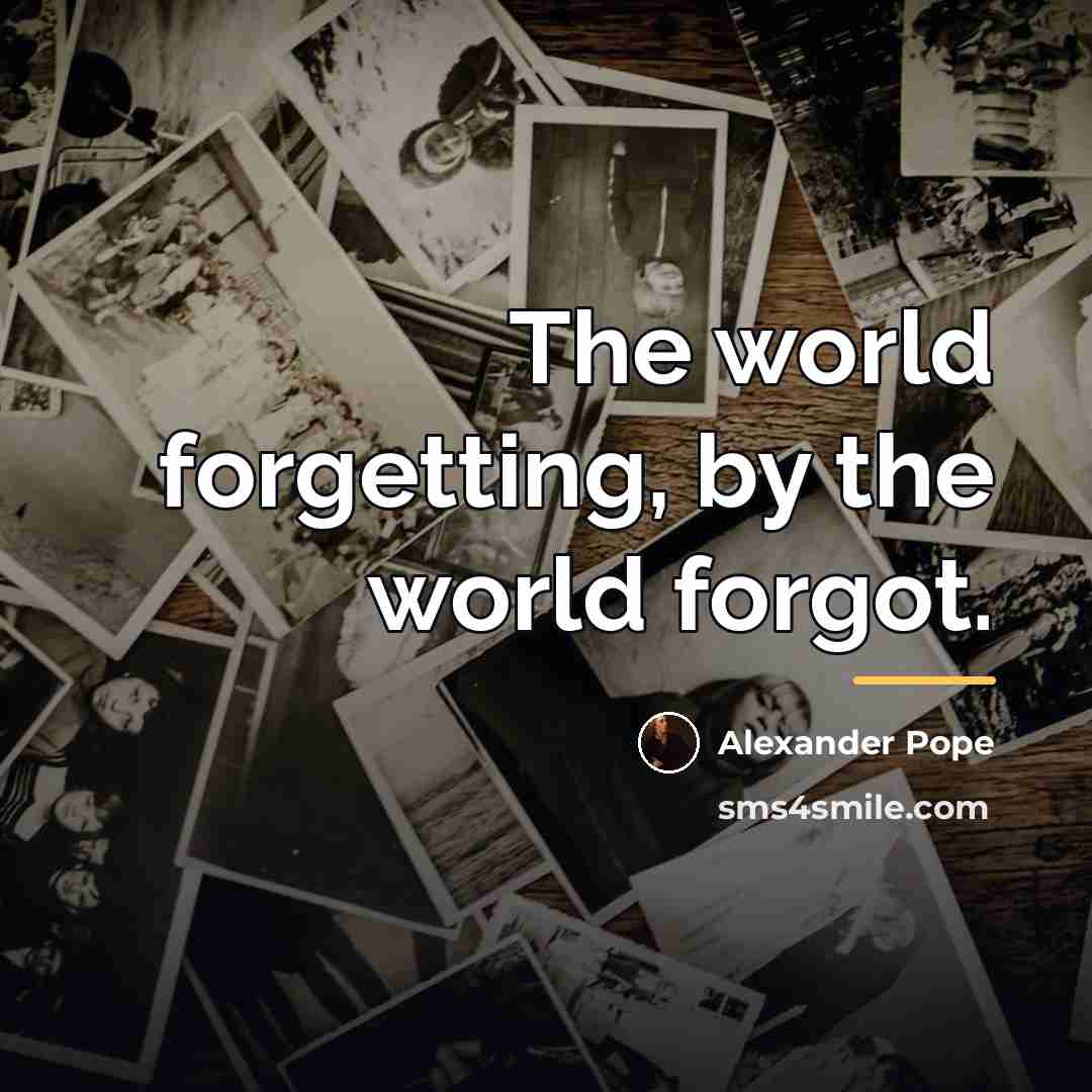 “The world forgetting, by the world forgot.…” quote by Alexander Pope