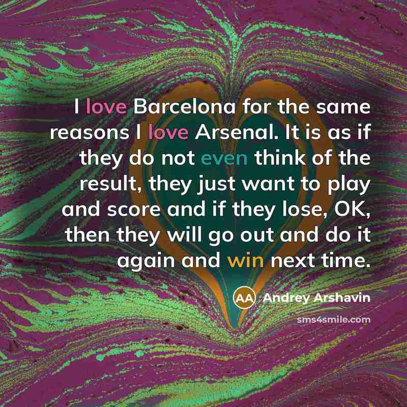 “I love Barcelona for the same reasons I love Arsenal.…” quote by Andrey Arshavin