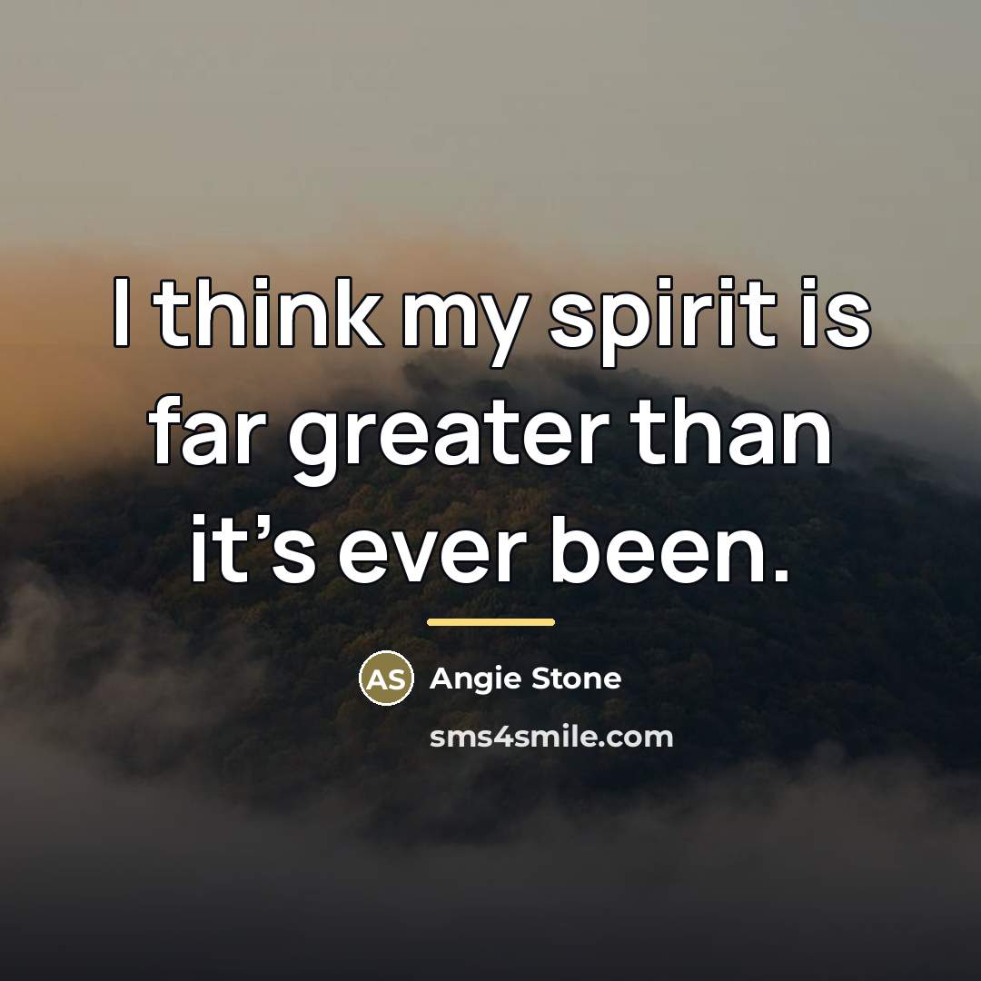 “I think my spirit is far greater than it's ever…” quote by Angie Stone