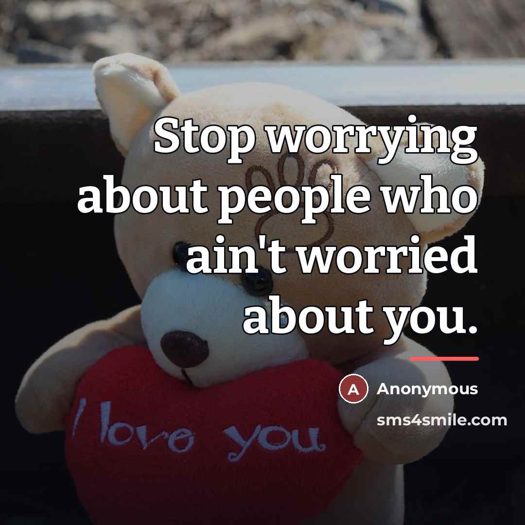 “Stop worrying about people who ain't worried about you.…” quote by Anonymous