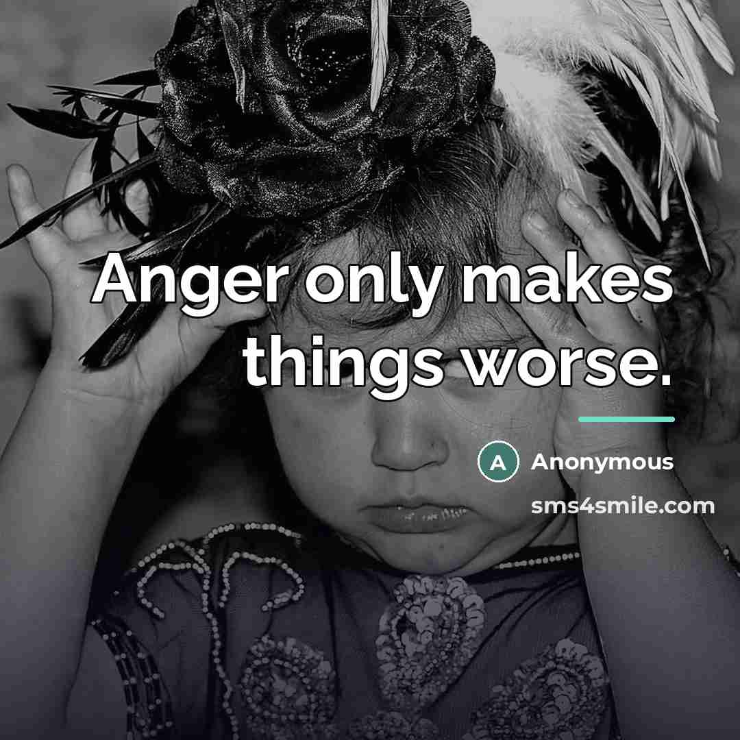 “Anger only makes things worse.…” quote by Anonymous