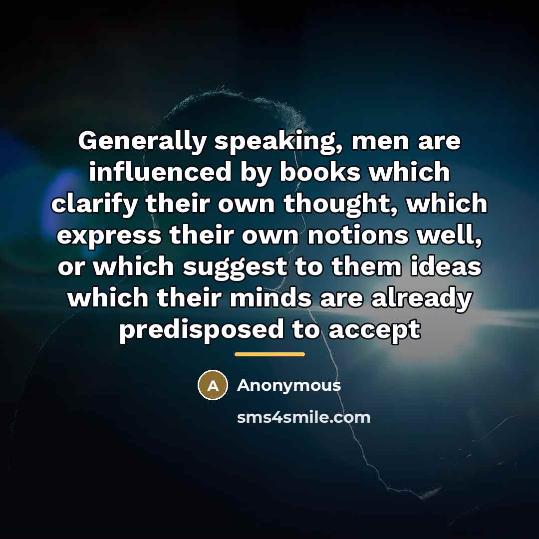 “Generally speaking, men are influenced by books which clarify their…” quote by Anonymous