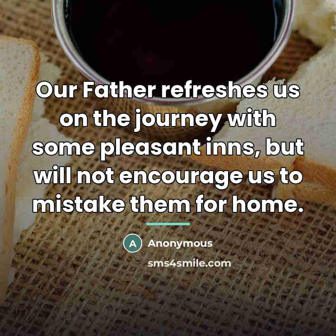 “Our Father refreshes us on the journey with some pleasant…” quote by Anonymous