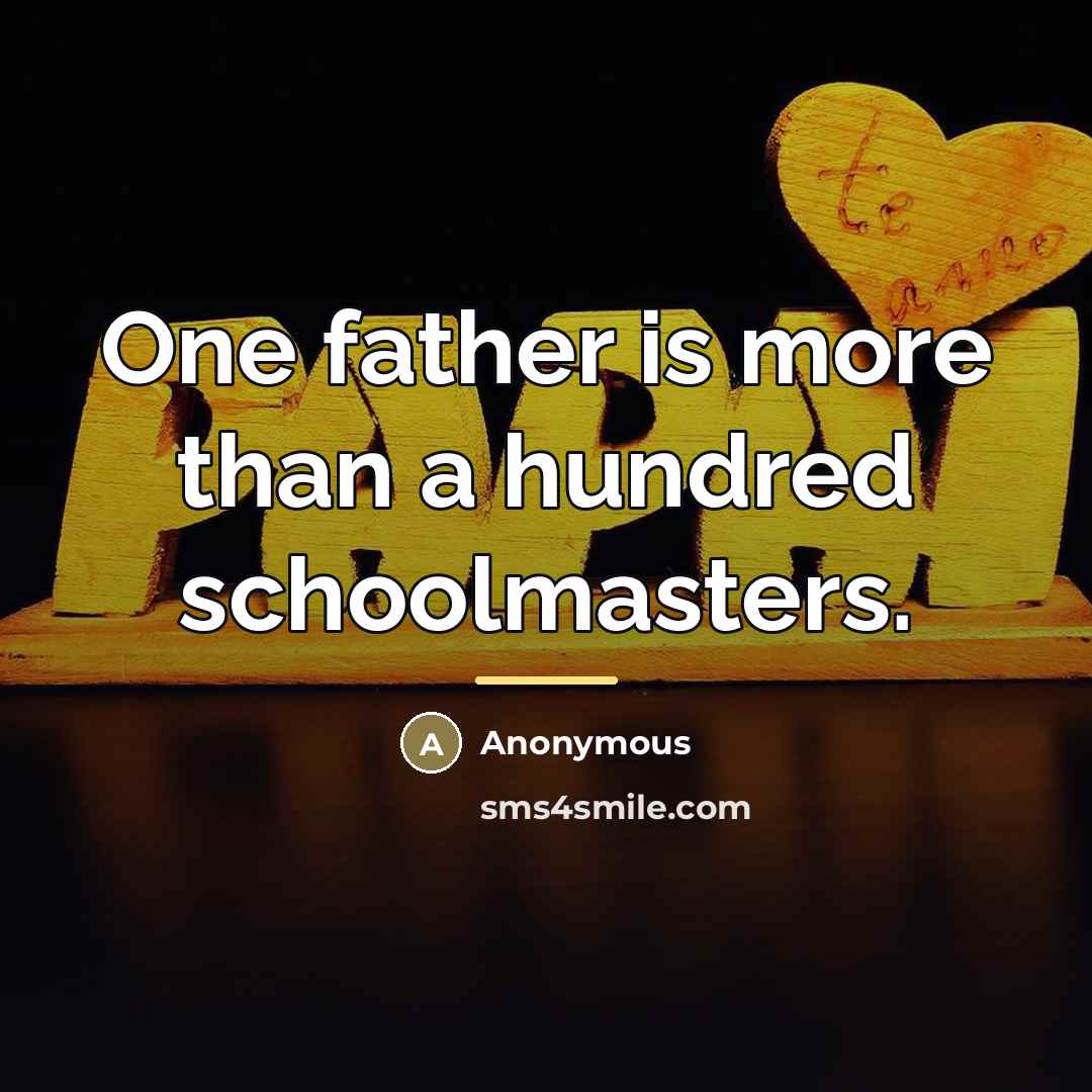 “One father is more than a hundred schoolmasters.…” quote by Anonymous