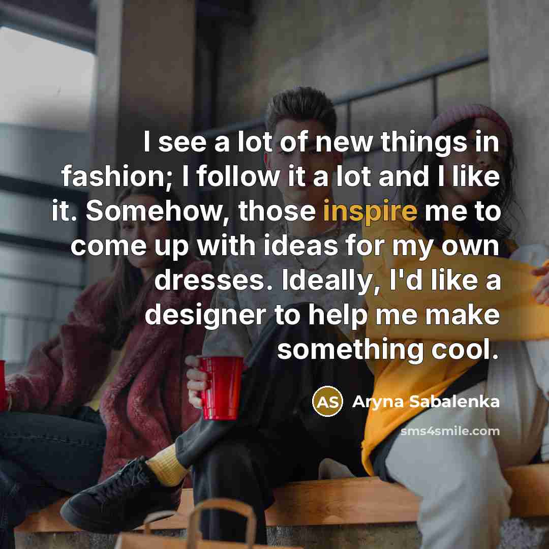 “I see a lot of new things in fashion; I…” quote by Aryna Sabalenka