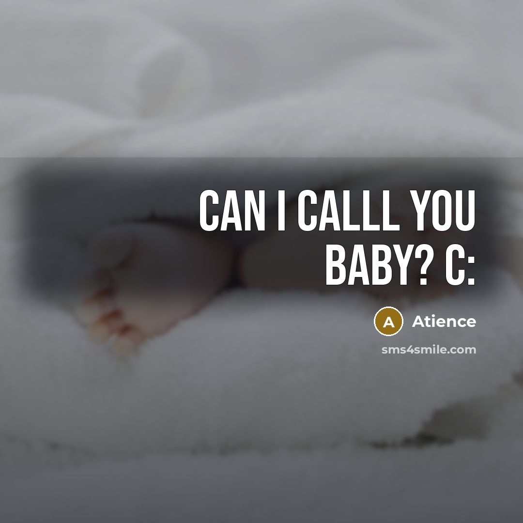 “Can I calll you baby? c:” quote by Atience