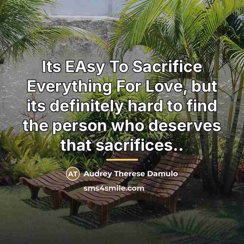“Its EAsy To Sacrifice Everything For Love, but its definitely…” quote by Audrey Therese Damulo