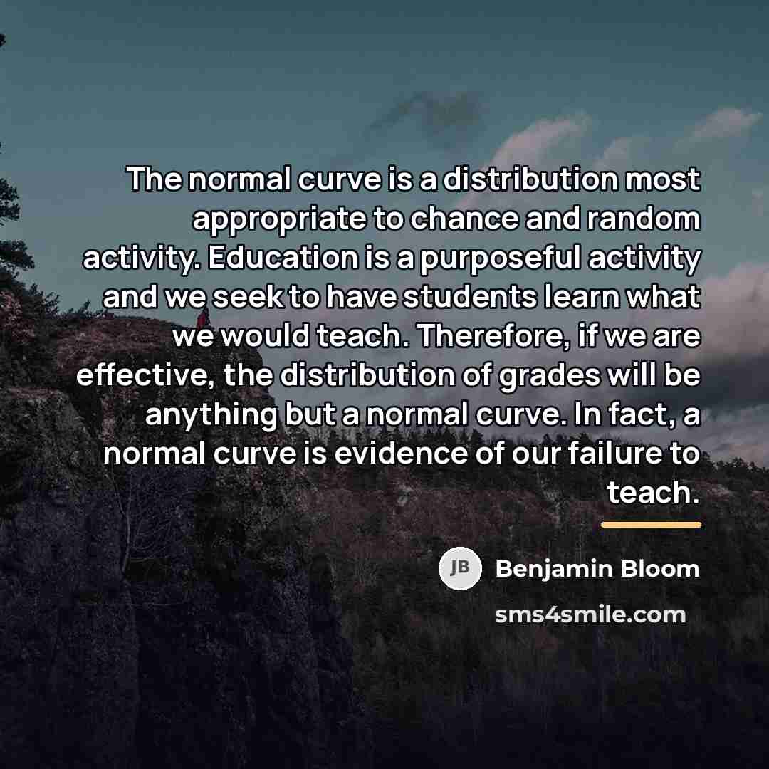 “The normal curve is a distribution most appropriate to chance…” quote by Benjamin Bloom