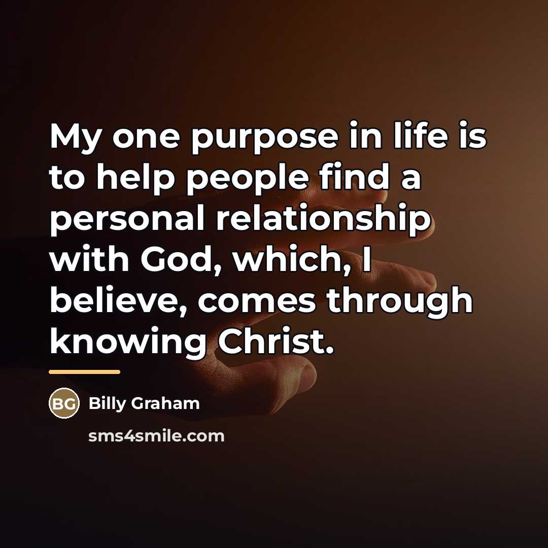 “My one purpose in life is to help people find…” quote by Billy Graham