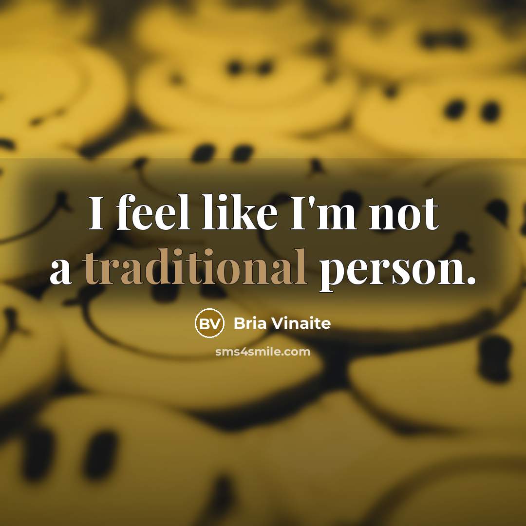 “I feel like I'm not a traditional person.…” quote by Bria Vinaite