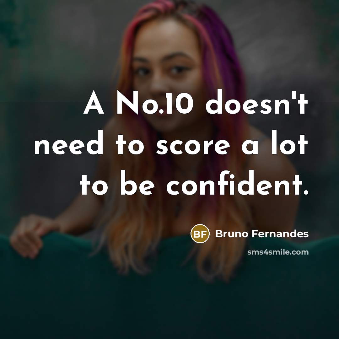 “A No.10 doesn't need to score a lot to be…” quote by Bruno Fernandes