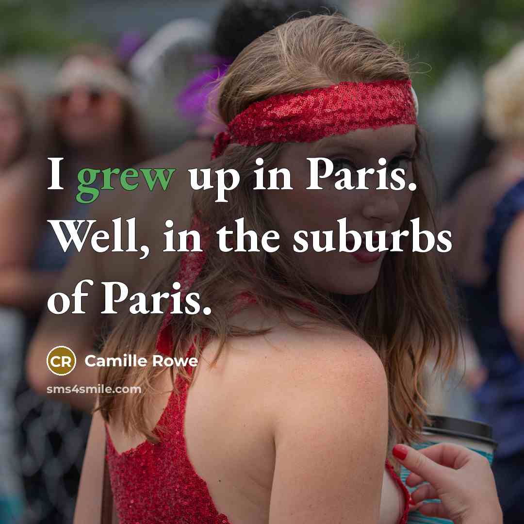 “I grew up in Paris. Well, in the suburbs of…” quote by Camille Rowe
