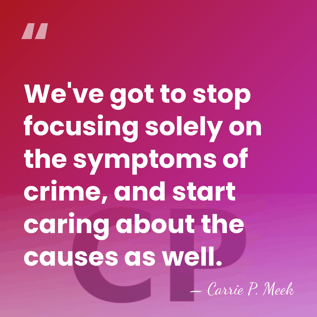 We've got to stop focusing solely on the symptoms of crime, and&hellip; - Carrie P. Meek