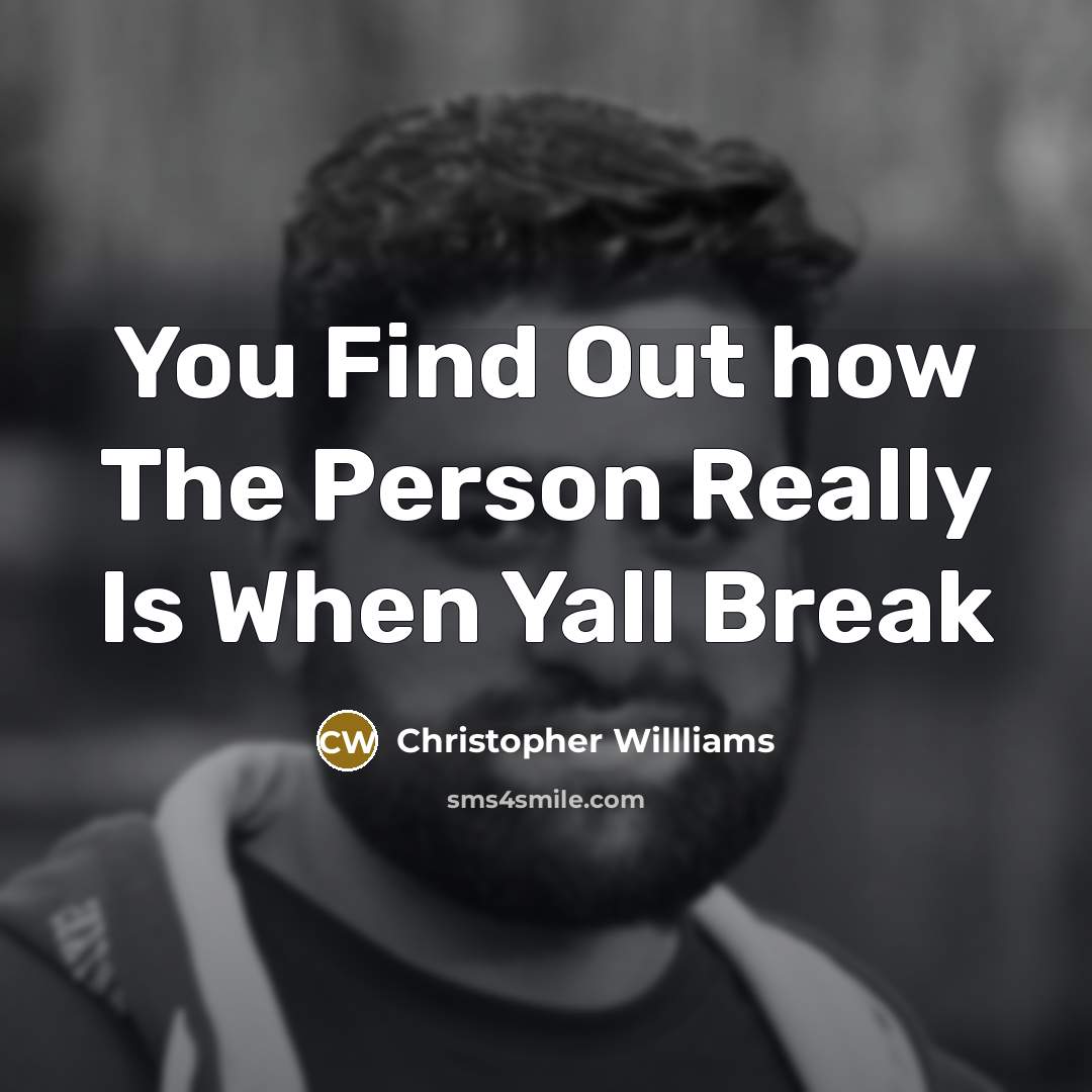 “You Find Out how The Person Really Is When Yall…” quote by Christopher Willliams