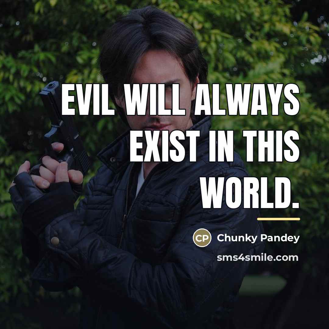 “Evil will always exist in this world.…” quote by Chunky Pandey