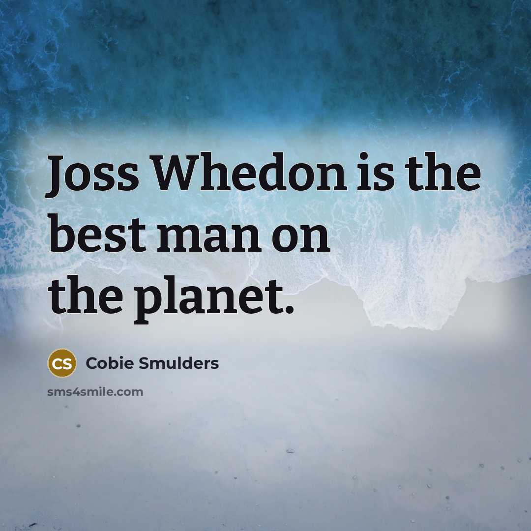 “Joss Whedon is the best man on the planet.…” quote by Cobie Smulders