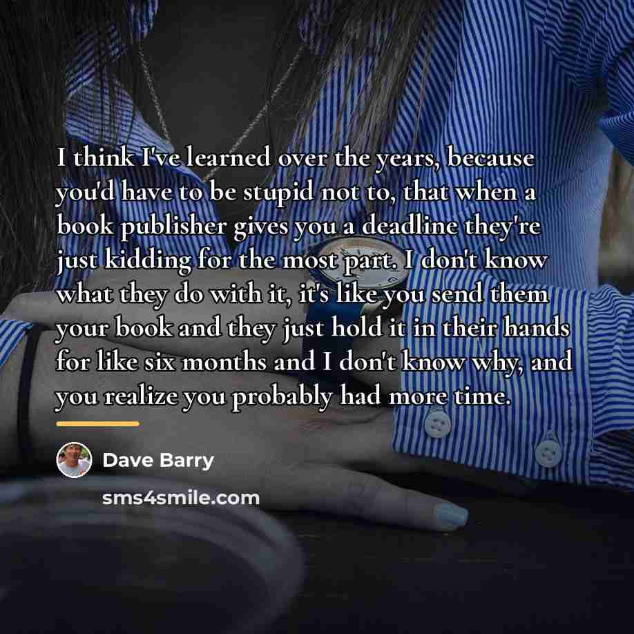 “I think I've learned over the years, because you'd have…” quote by Dave Barry
