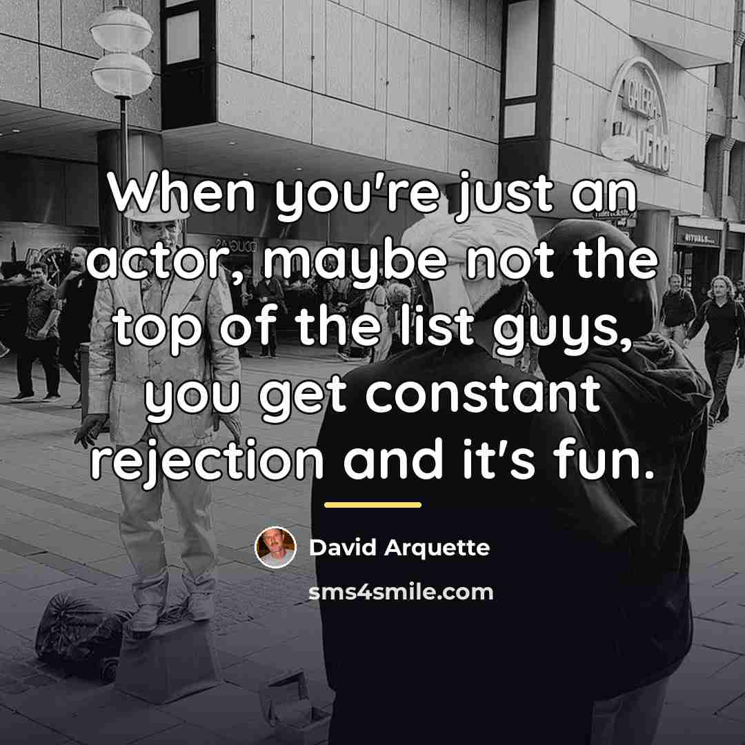“When you're just an actor, maybe not the top of…” quote by David Arquette
