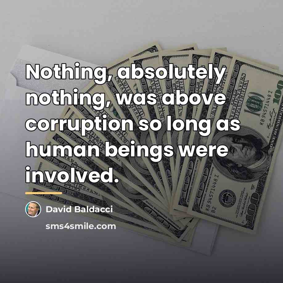 “Nothing, absolutely nothing, was above corruption so long as human…” quote by David Baldacci