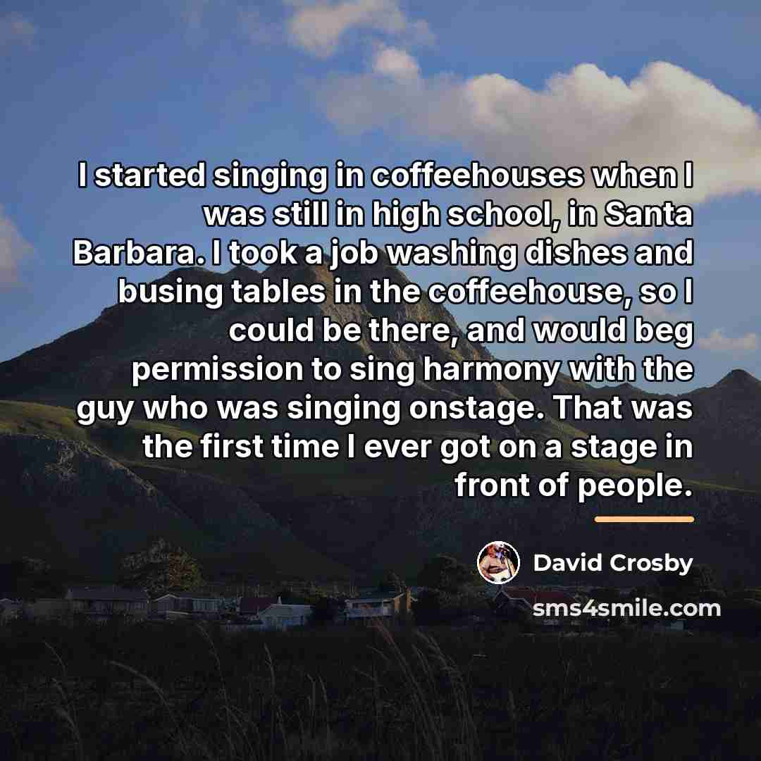 “I started singing in coffeehouses when I was still in…” quote by David Crosby