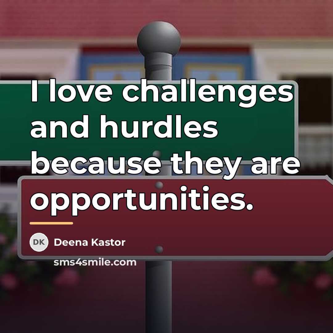 “I love challenges and hurdles because they are opportunities.…” quote by Deena Kastor