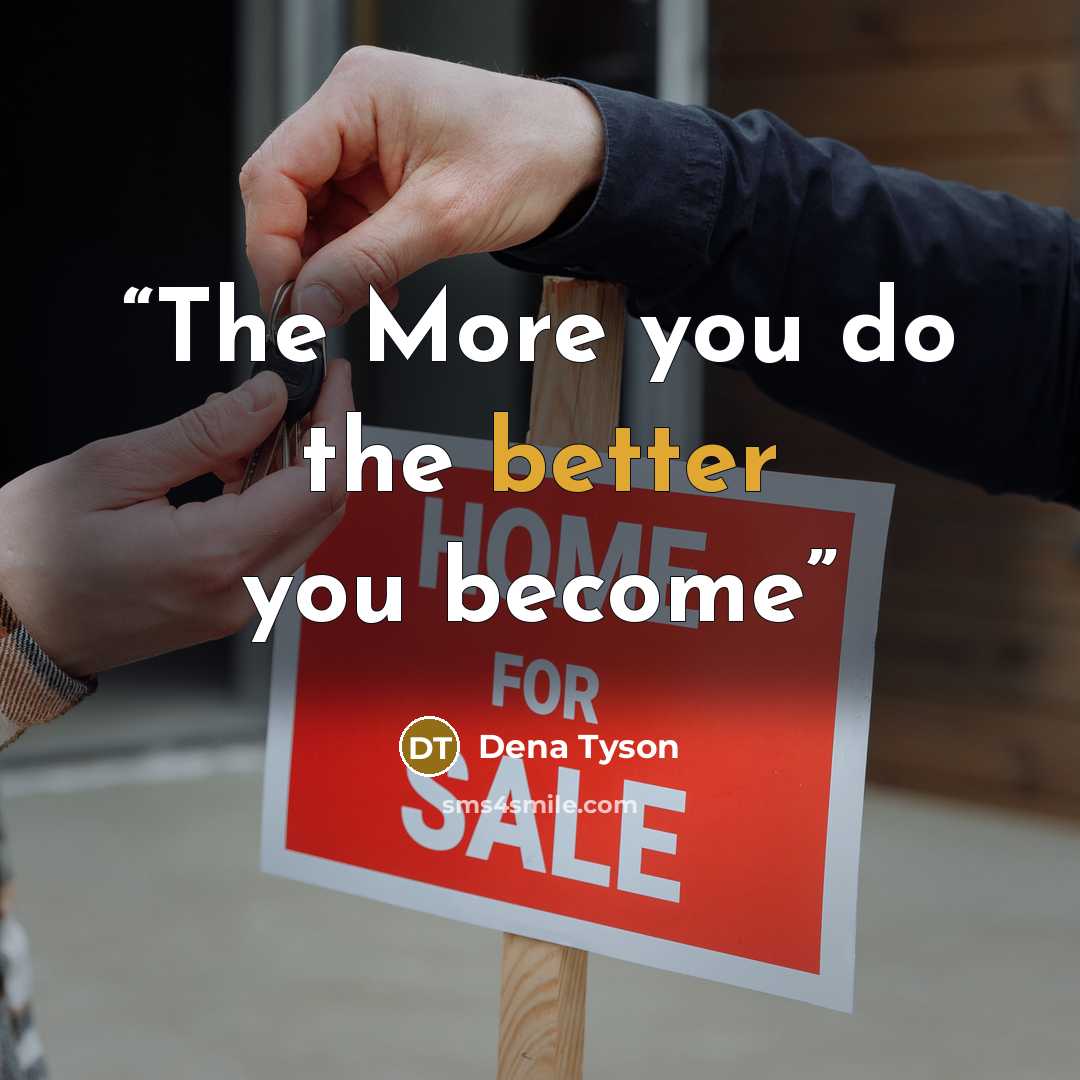 “The More you do the better you become” quote by Dena Tyson