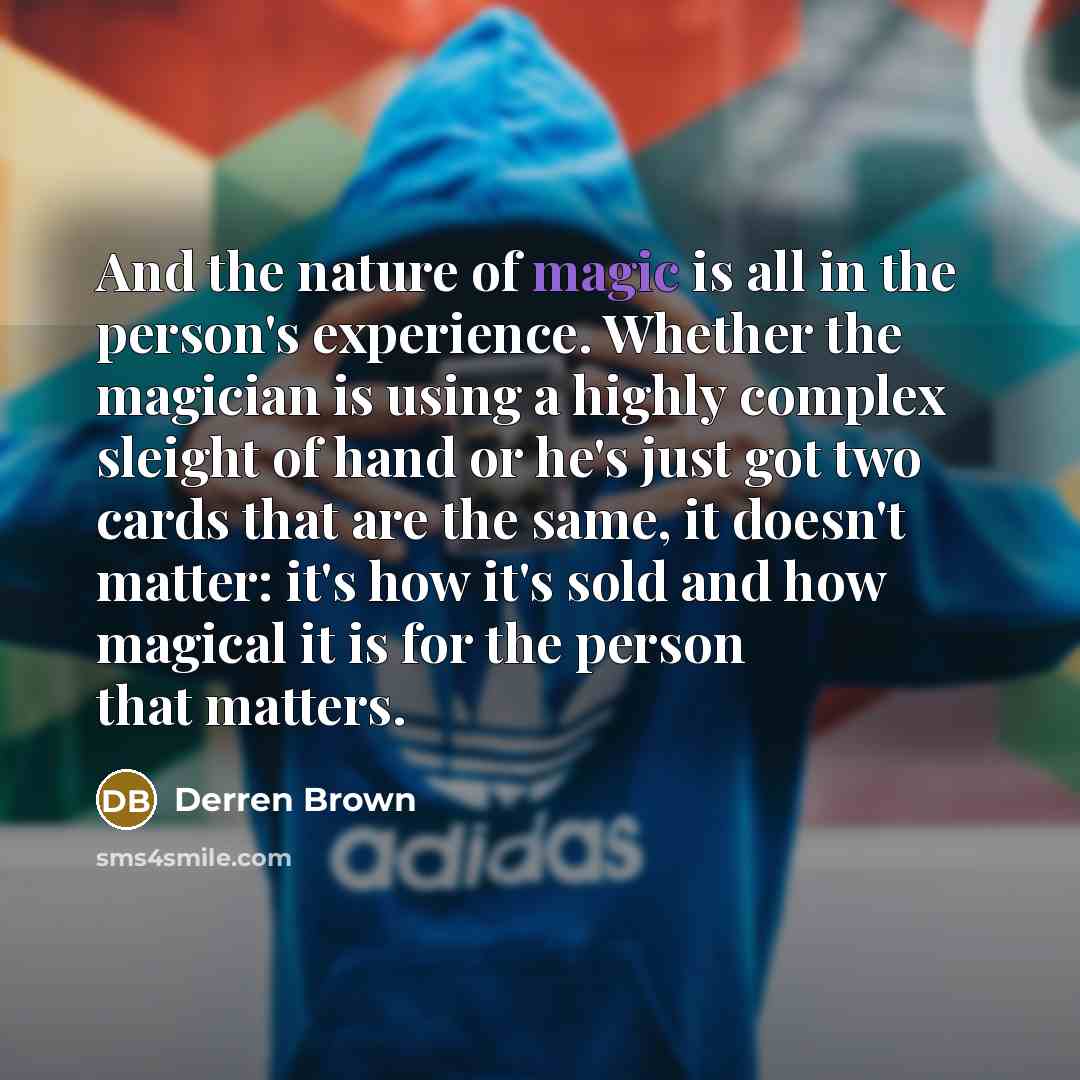 “And the nature of magic is all in the person's…” quote by Derren Brown