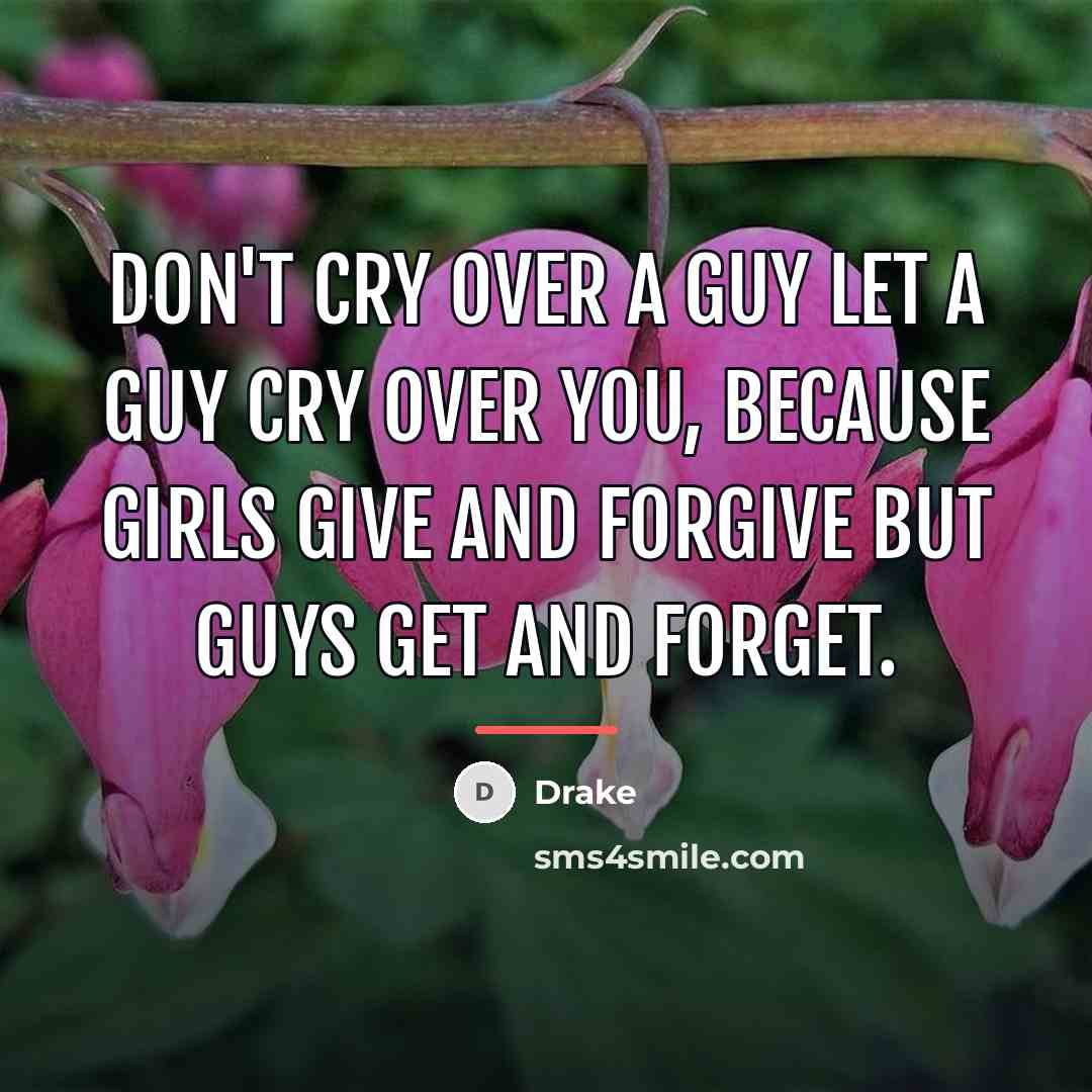 “Don't cry over a guy let a guy cry over…” quote by Drake