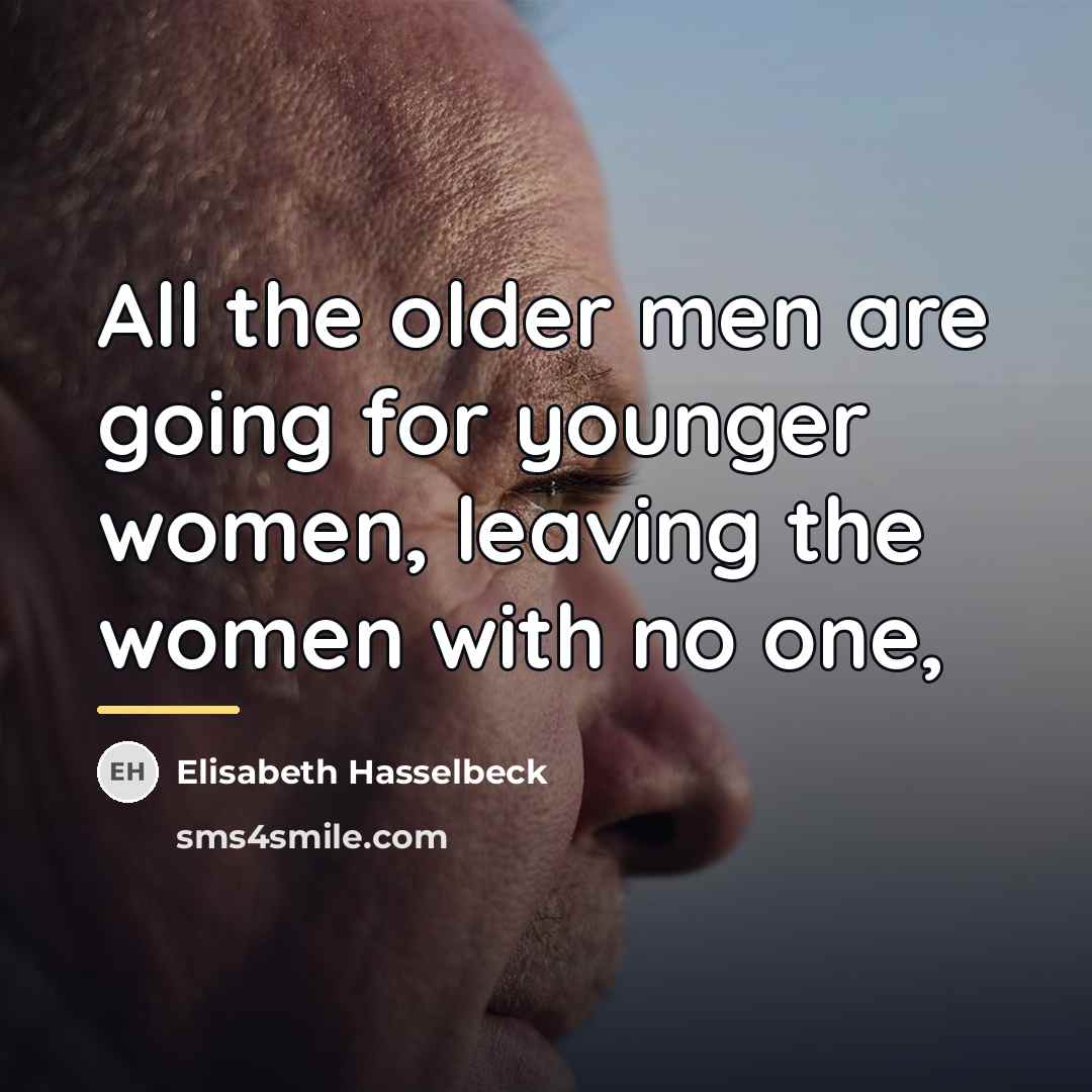 “All the older men are going for younger women, leaving…” quote by Elisabeth Hasselbeck