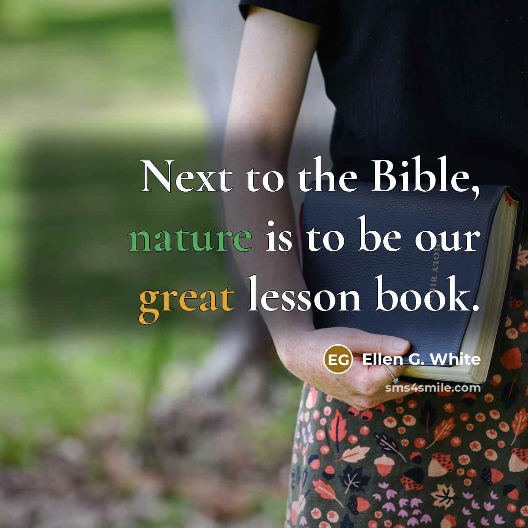 “Next to the Bible, nature is to be our great…” quote by Ellen G. White