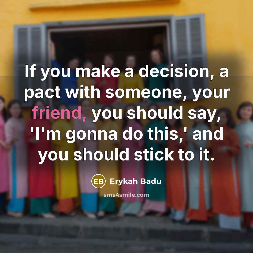 “If you make a decision, a pact with someone, your…” quote by Erykah Badu