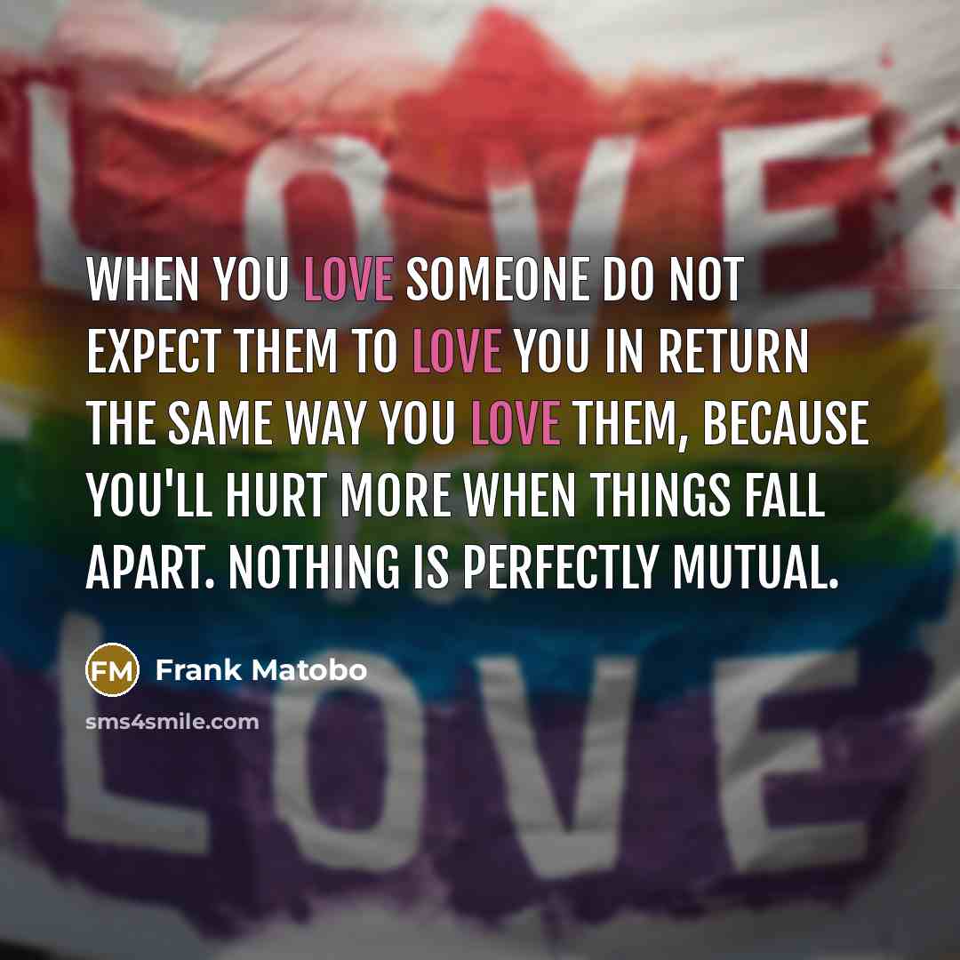 “When you love someone do not expect them to love…” quote by Frank Matobo