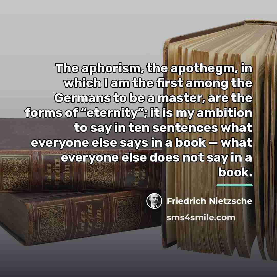 “The aphorism, the apothegm, in which I am the first…” quote by Friedrich Nietzsche