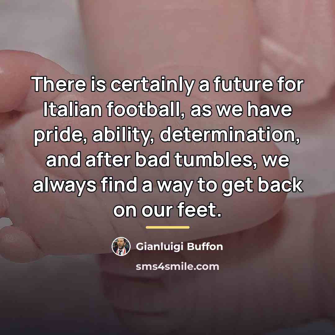 “There is certainly a future for Italian football, as we…” quote by Gianluigi Buffon