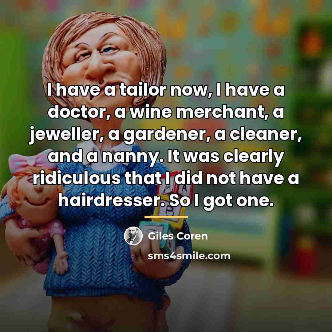 “I have a tailor now, I have a doctor, a…” quote by Giles Coren