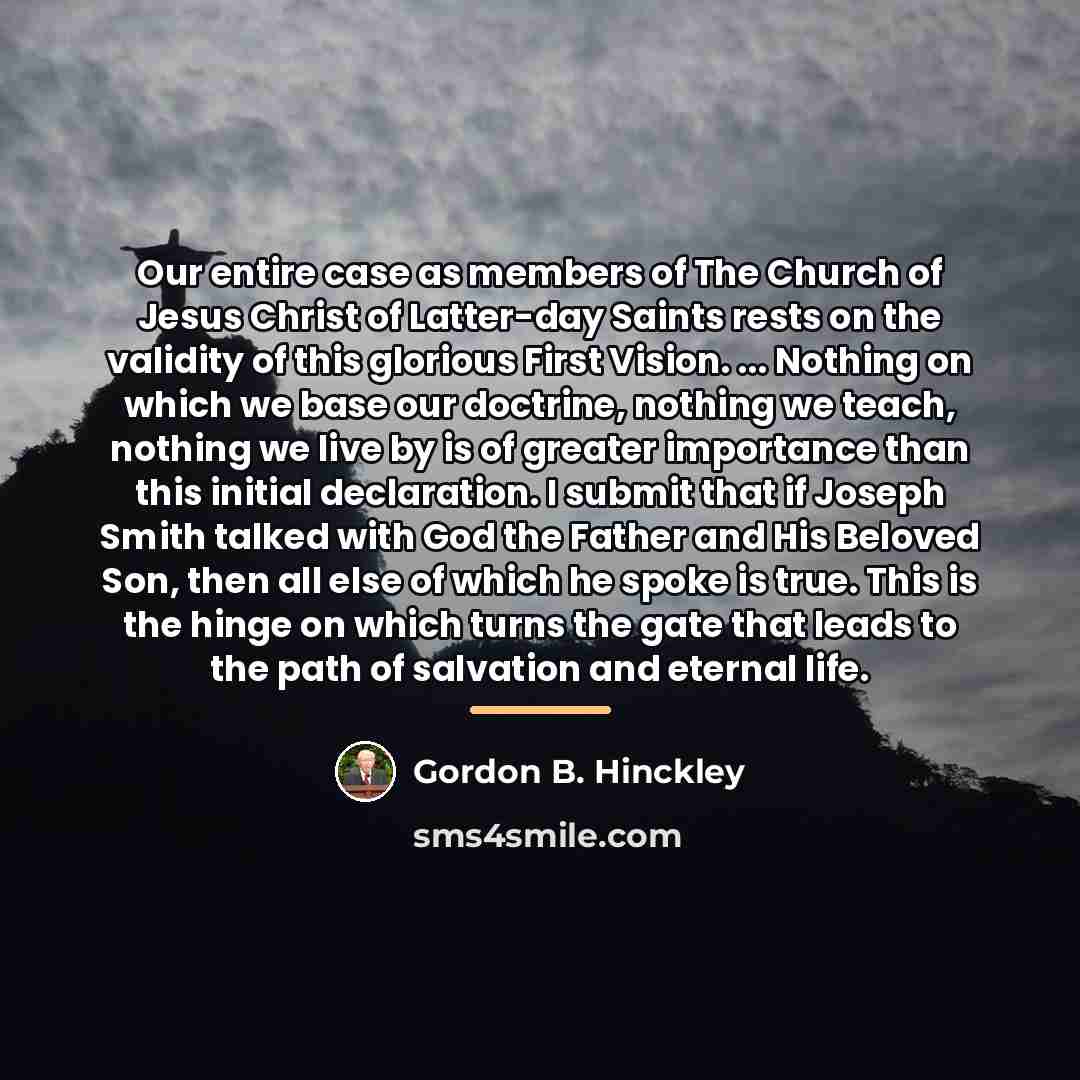 “Our entire case as members of The Church of Jesus…” quote by Gordon B. Hinckley