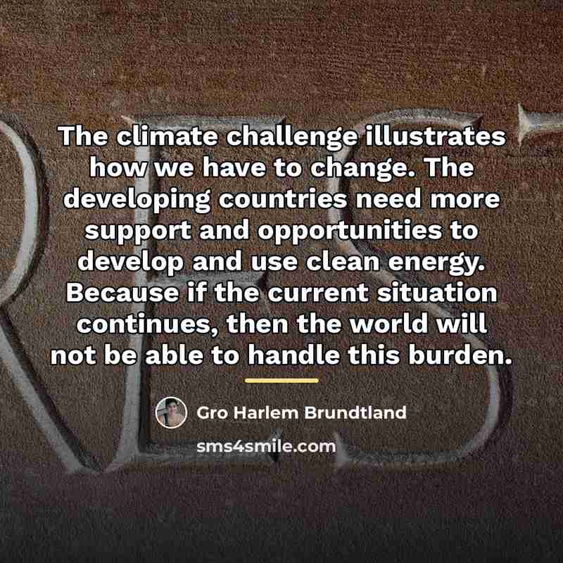 “The climate challenge illustrates how we have to change. The…” quote by Gro Harlem Brundtland