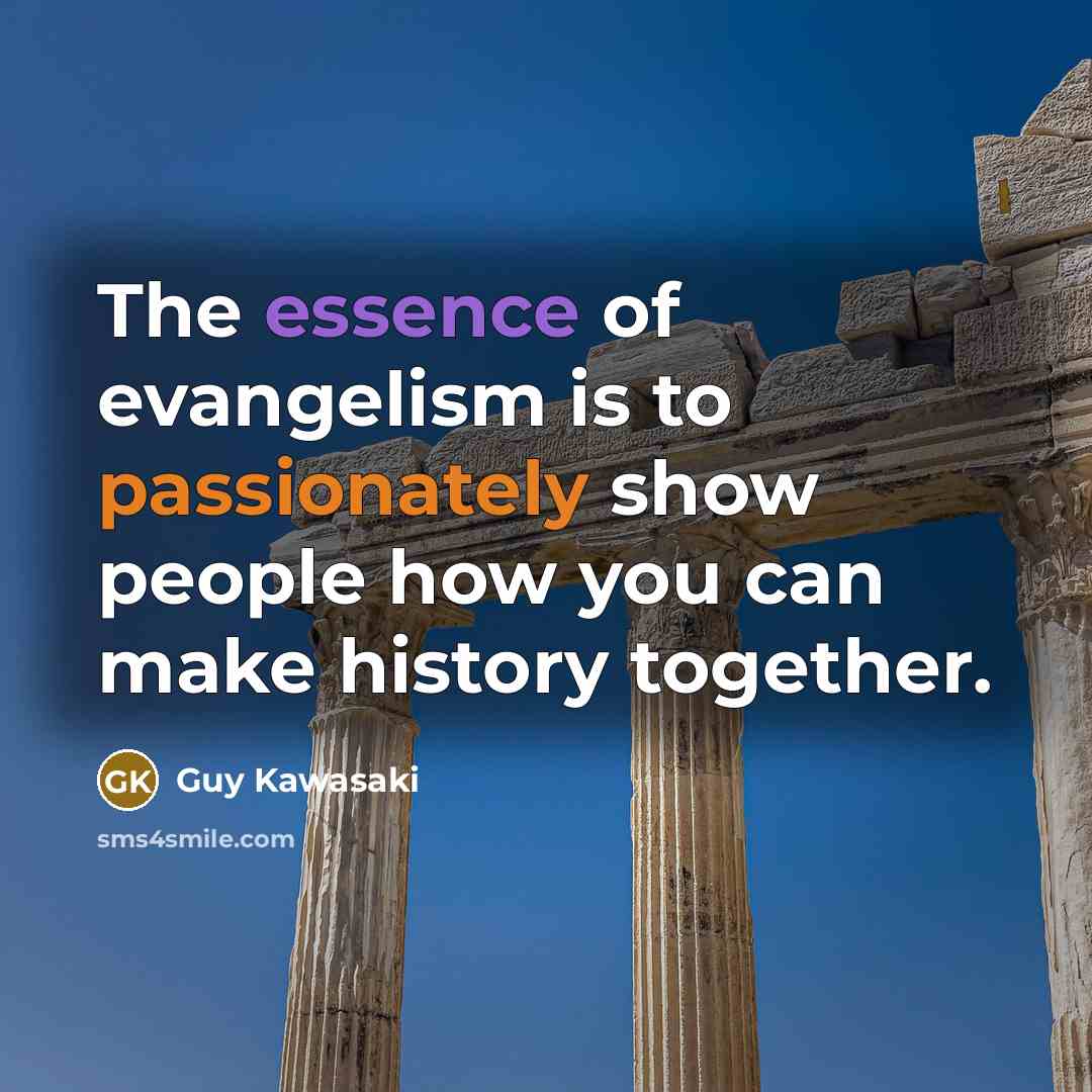 “The essence of evangelism is to passionately show people how…” quote by Guy Kawasaki
