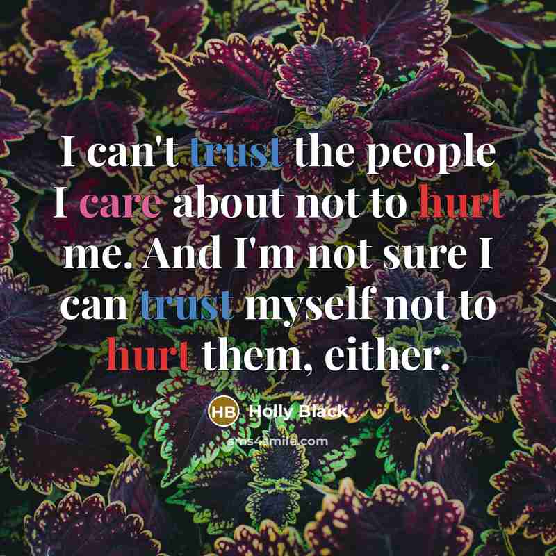 “I can't trust the people I care about not to…” quote by Holly Black