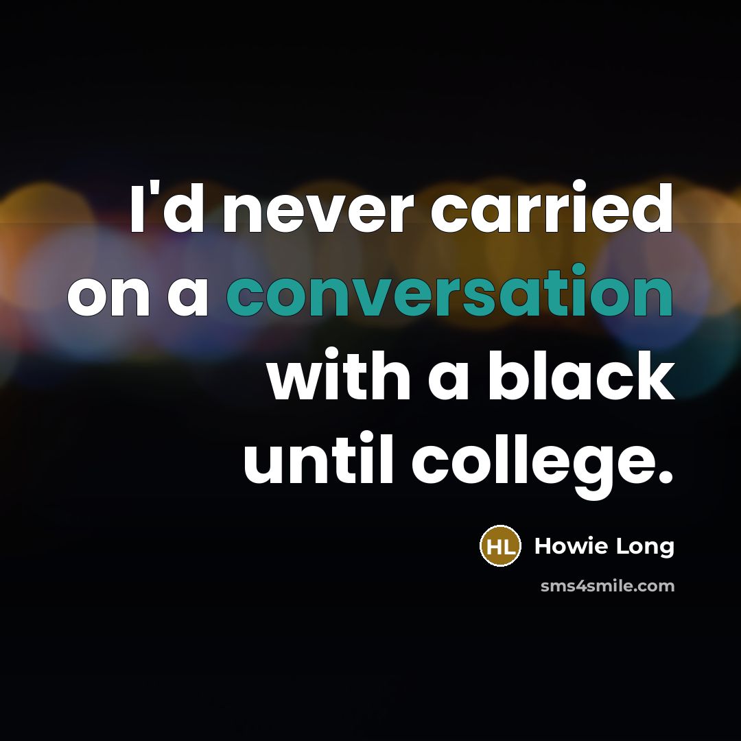 “I'd never carried on a conversation with a black until…” quote by Howie Long