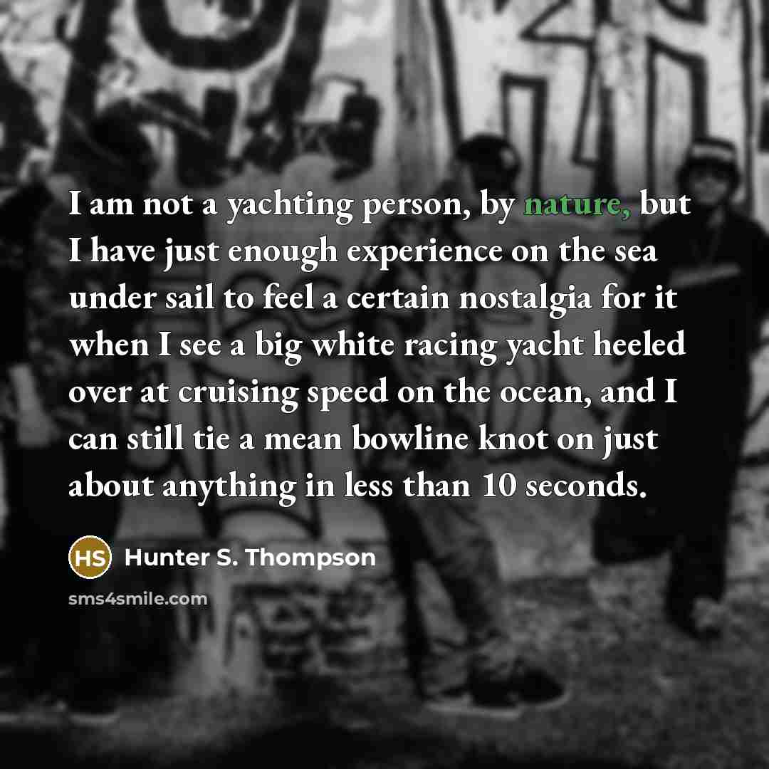 “I am not a yachting person, by nature, but I…” quote by Hunter S. Thompson