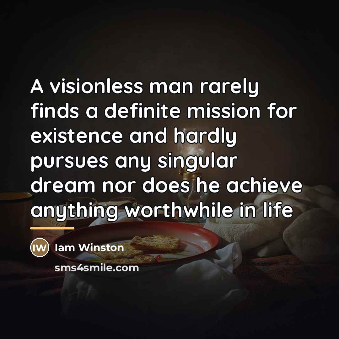 “A visionless man rarely finds a definite mission for existence…” quote by Iam Winston