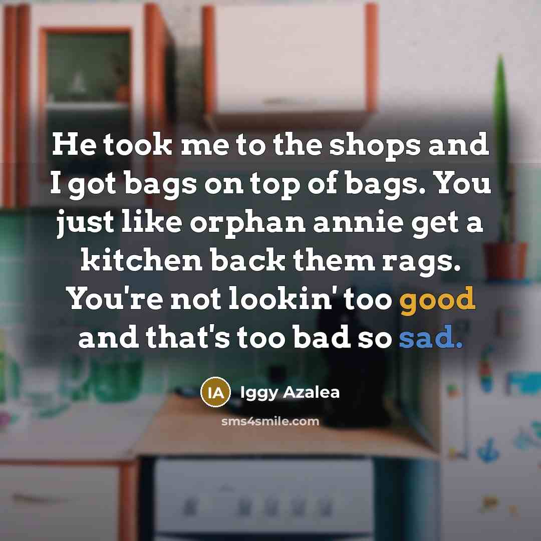 “He took me to the shops and I got bags…” quote by Iggy Azalea
